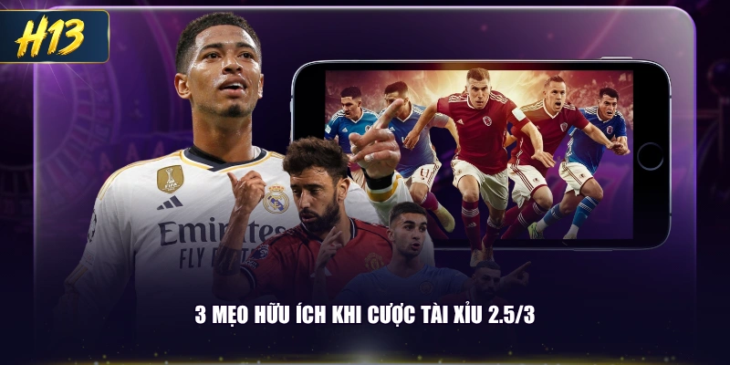 3 mẹo hữu ích khi cược tài xỉu 2,5/3