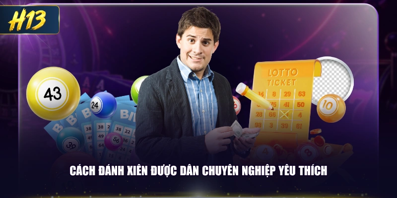Cách đánh xiên được dân chuyên nghiệp yêu thích