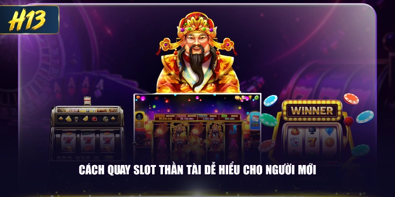 Cách quay slot Thần Tài dễ hiểu cho người mới