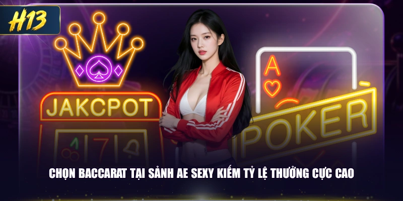 Chọn Baccarat tại sảnh AE Sexy kiếm tỷ lệ thưởng cực cao