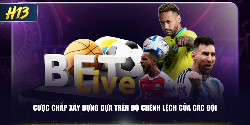 Cược chấp xây dựng dựa trên độ chênh lệch của các đội