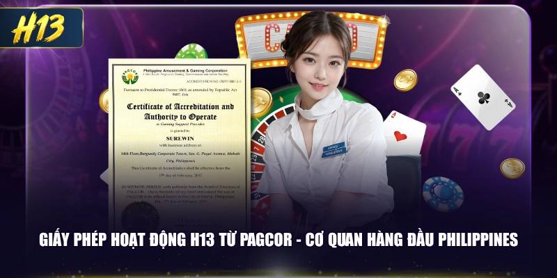Giấy phép hoạt động H13 từ PAGCOR - Cơ quan hàng đầu Philippines