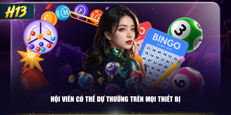 Hội viên có thể dự thưởng trên mọi thiết bị