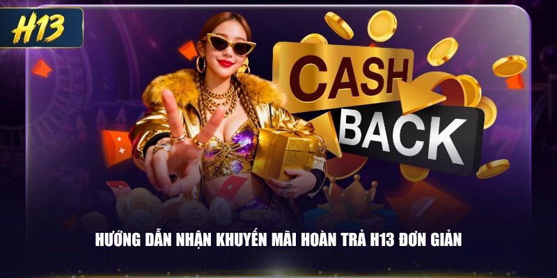 Hướng dẫn nhận khuyến mãi hoàn trả H13 đơn giản