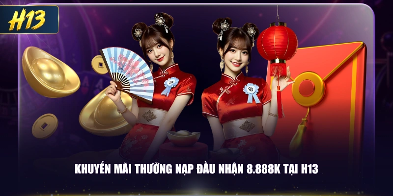Khuyến mãi thưởng nạp đầu nhận 8.888K tại H13