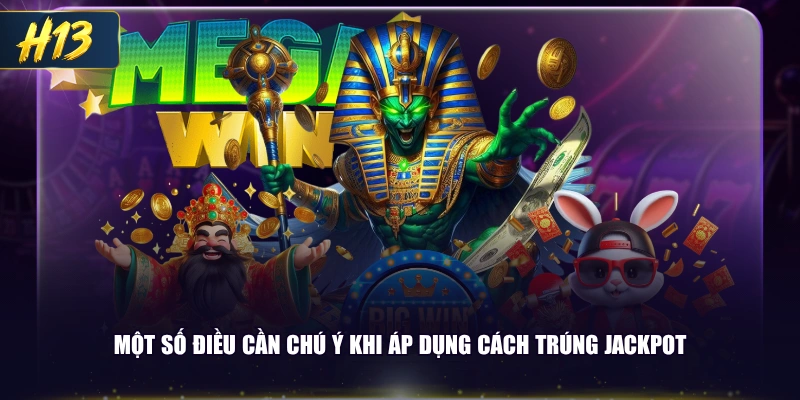 Một số điều cần chú ý khi áp dụng cách trúng Jackpot