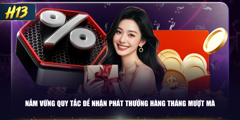 Nắm vững quy tắc để nhận phát thưởng hàng tháng mượt mà