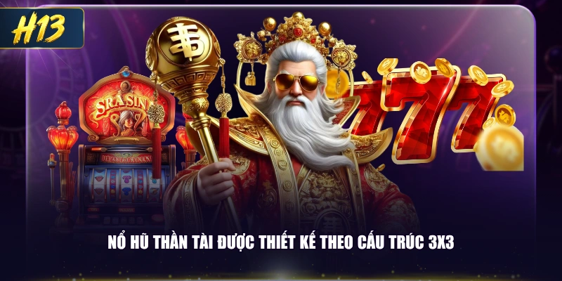 Nổ Hũ Thần Tài được thiết kế theo cấu trúc 3x3