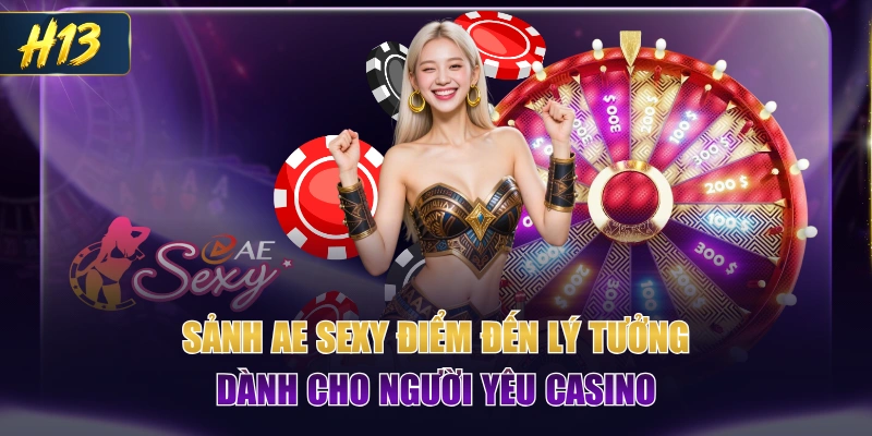 Sảnh AE Sexy Điểm Đến Lý Tưởng Dành Cho Người Yêu Casino