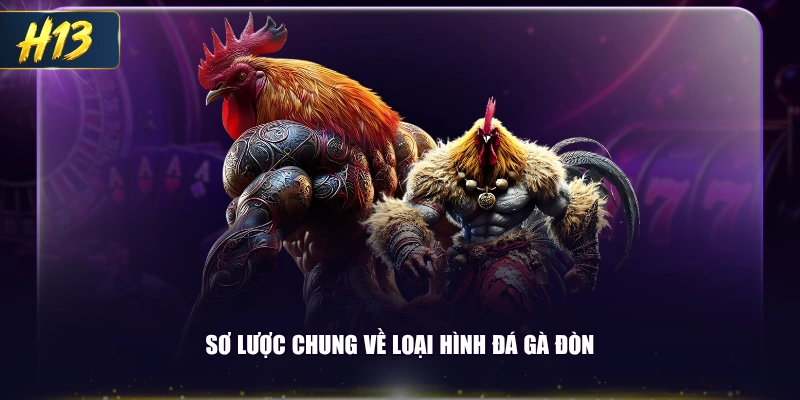 Sơ lược chung về loại hình đá gà đòn