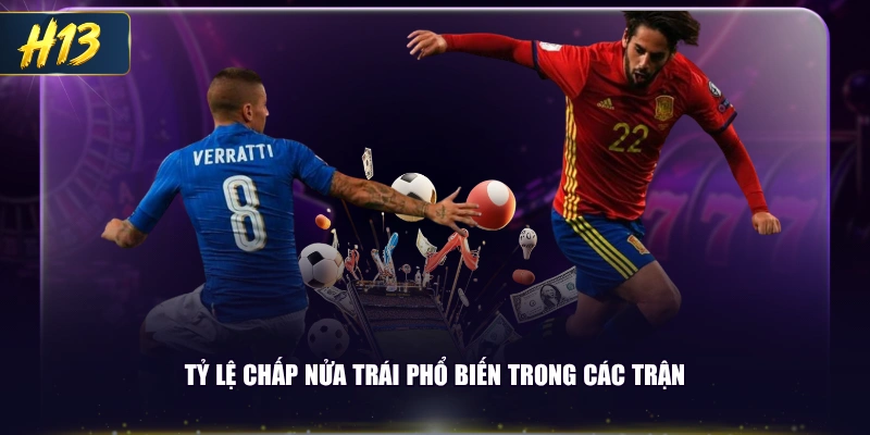 Tỷ lệ chấp nửa trái phổ biến trong các trận