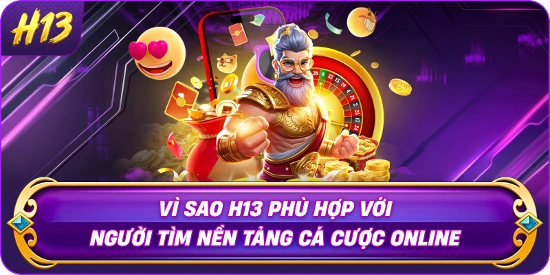 vi-sao-h13-phu-hop-voi-nguoi-tim-nen-tang-ca-cuoc-online